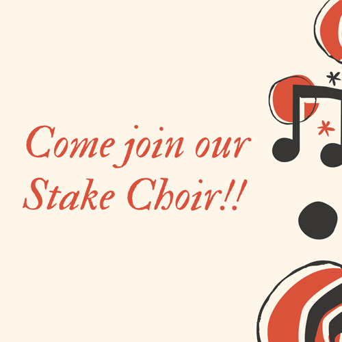 Come join our Stake Choir!